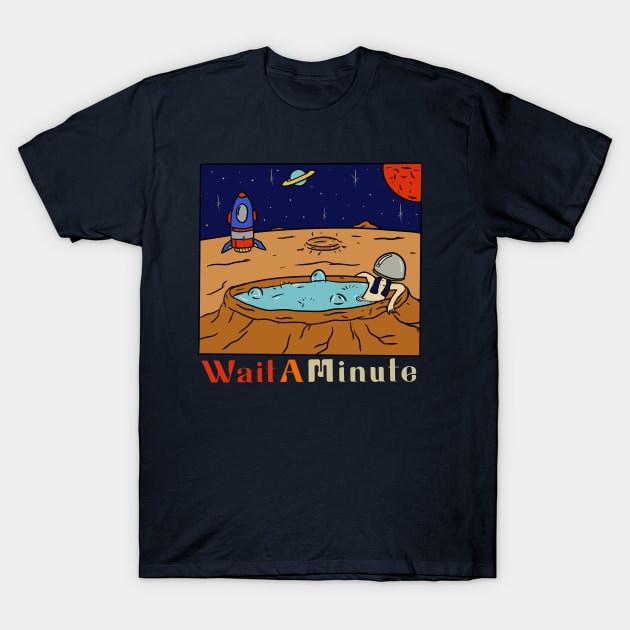 Wait a Minute on Space T-Shirt by RiyanRizqi